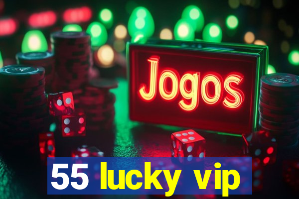 55 lucky vip